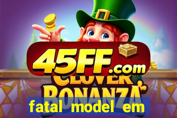 fatal model em cruz das almas